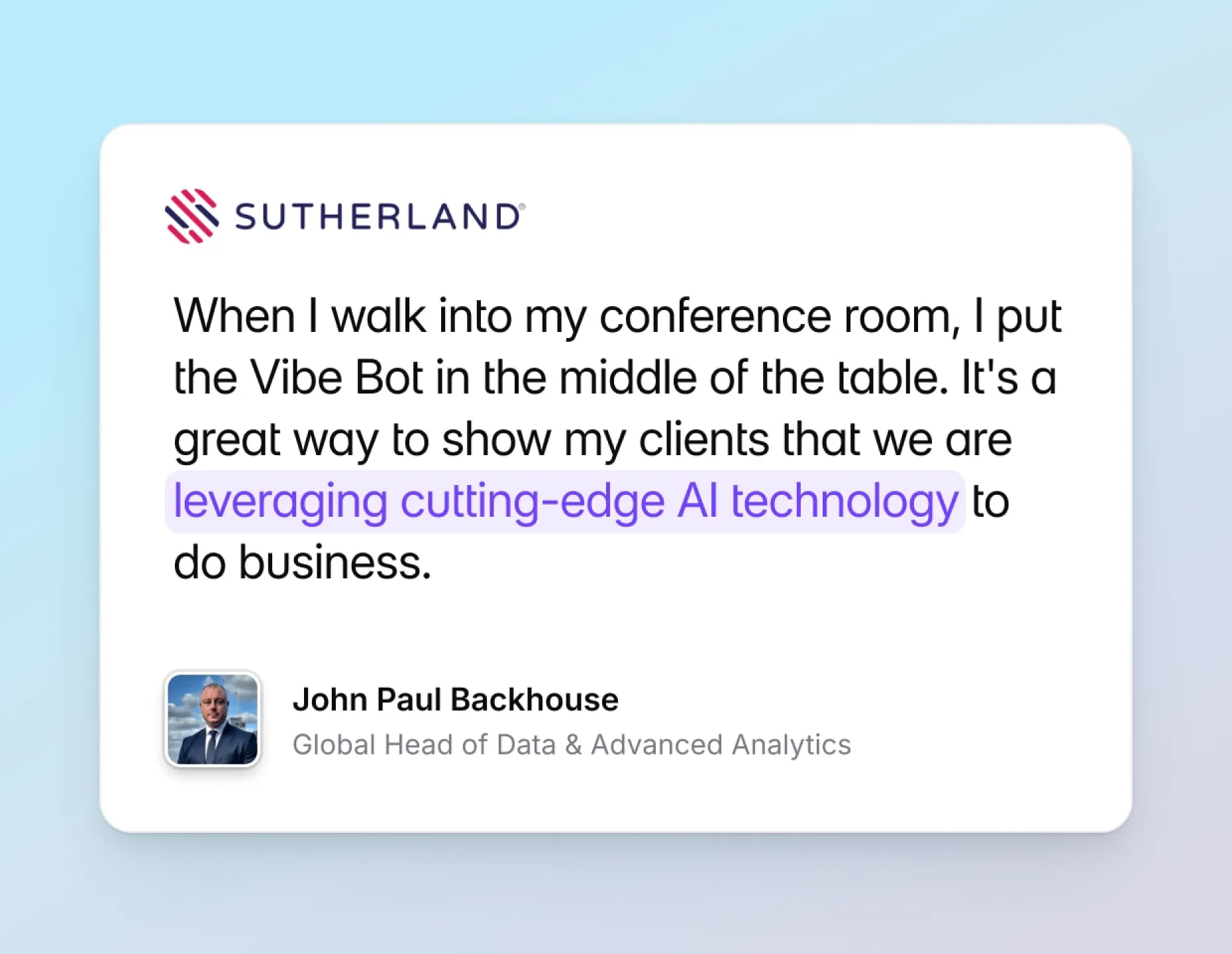 Sutherland customer testimonial from John Paul Backhouse praising Vibe Bot for demonstrating AI technology to clients